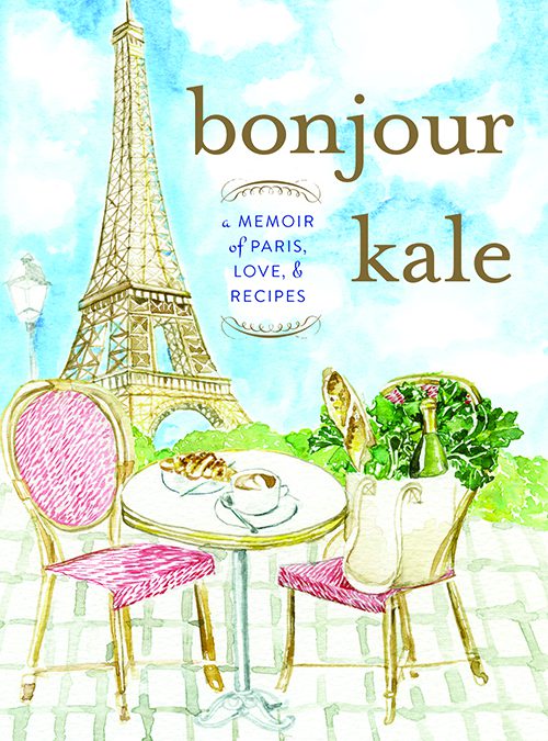 bonjour kale: a memoir of paris, love and recipes